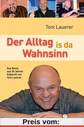Der Alltag is da Wahnsinn: Das Beste aus 30 Jahren Kabarett von Toni Lauerer